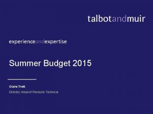 experienceandexpertise Summer Budget 2015 Claire Trott Director Head
