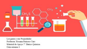 Los gases y sus Propiedades Profesora Roxana Reinoso