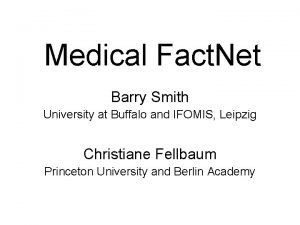 Medical Fact Net Barry Smith University at Buffalo