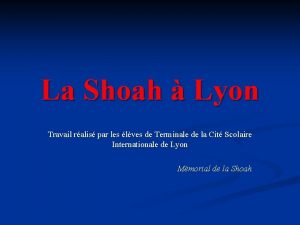 La Shoah Lyon Travail ralis par les lves