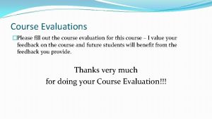 Course Evaluations Please fill out the course evaluation