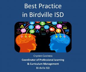 Best Practice in Birdville ISD Crysten Caviness Coordinator