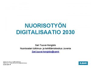 NUORISOTYN DIGITALISAATIO 2030 Sari TuuvaHongisto Nuorisoalan tutkimus ja