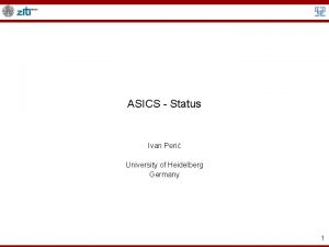 ASICS Status Ivan Peri University of Heidelberg Germany