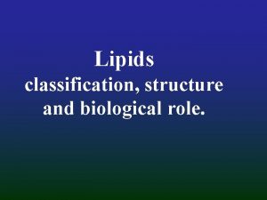 Lipids classification structure and biological role Phospholipides Phosphoglycerides