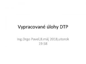 Vypracovan lohy DTP Ing Drgo Pavel 8 mj