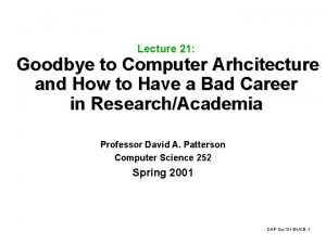 Lecture 21 Goodbye to Computer Arhcitecture and How