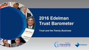 2016 Edelman Trust Barometer Trust and the Family