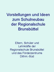 Vorstellungen und Ideen zum Schulneubau der Regionalschule Brunsbttel