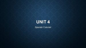 UNIT 4 Spanish Colonial WHY HISTORIANS DIVIDE THE