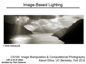 ImageBased Lighting Eirik Holmyvik CS 194 Image Manipulation