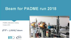 Beam for PADME run 2018 PADME collaboration meeting