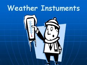 Weather Instuments Thermometer Thermometers measure air temperatures Thermometers