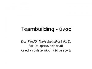 Teambuilding vod Doc Paed Dr Marie Blahutkov Ph