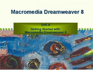 Macromedia Dreamweaver 8 Unit A Getting Started with