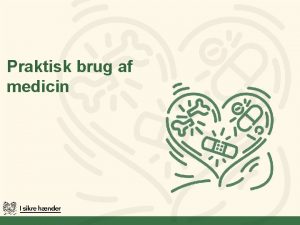 Praktisk brug af medicin Lringsml Dette modul skal