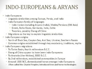 INDOEUROPEANS ARYANS IndoEuropeans Linguistic similarities among Europe Persia