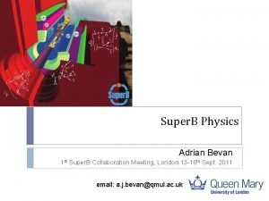 Super B Physics Adrian Bevan 1 st Super