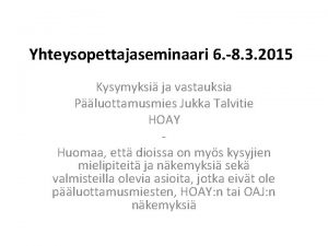 Yhteysopettajaseminaari 6 8 3 2015 Kysymyksi ja vastauksia