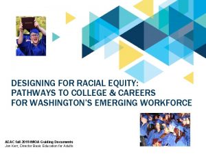 DESIGNING FOR RACIAL EQUITY PATHWAYS TO COLLEGE CAREERS