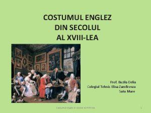 COSTUMUL ENGLEZ DIN SECOLUL AL XVIIILEA Prof Buzila