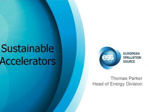 Sustainable Accelerators Thomas Parker Head of Energy Division