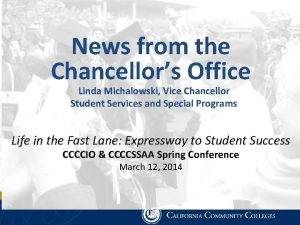 News from the Chancellors Office Linda Michalowski Vice