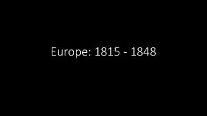 Europe 1815 1848 Conservatism and Repression Conservatism was