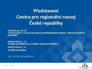 Pedstaven Centra pro regionln rozvoj esk republiky Semin