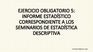 EJERCICIO OBLIGATORIO 5 INFORME ESTADSTICO CORRESPONDIENTE A LOS