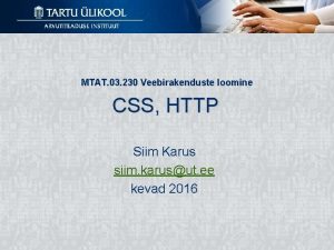 MTAT 03 230 Veebirakenduste loomine CSS HTTP Siim