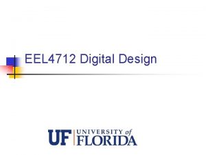 EEL 4712 Digital Design Instructor n Dr Greg