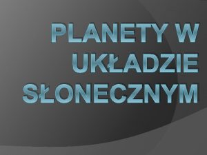 PLANETY W UKADZIE SONECZNYM Merkury Merkury najmniejsza i