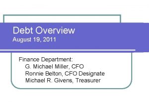 Debt Overview August 19 2011 Finance Department G