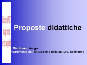 Proposte didattiche di Gianfranco Arrigo Dipartimento dellistruzione e