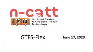 GTFSFlex June 17 2020 National Technical Assistance Center