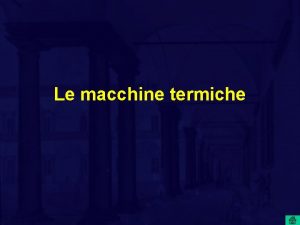 Le macchine termiche Erone di Alessandria Fin dallantichit