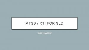 MTSS RTI FOR SLD 101818 WSASP MTSS RTI