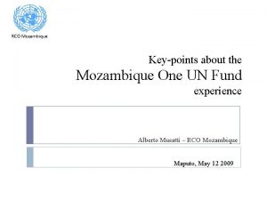 RCO Mozambique Keypoints about the Mozambique One UN