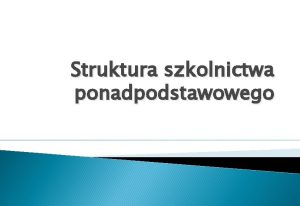 Struktura szkolnictwa ponadpodstawowego Elektroniczny systemu naboru Rekrutacja na