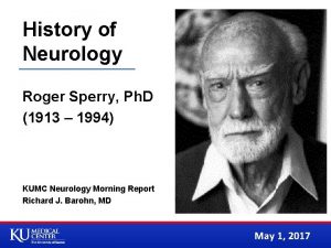 History of Neurology Roger Sperry Ph D 1913