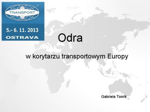 Odra w korytarzu transportowym Europy Gabriela Tomik Odra