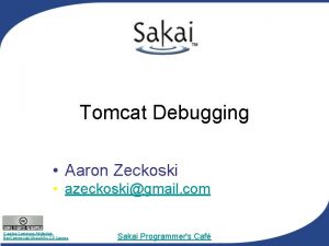 Tomcat Debugging Aaron Zeckoski azeckoskigmail com Creative Commons