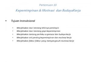 Pertemuan 10 Kepemimpinan Motivasi dan Budaya Kerja Tujuan