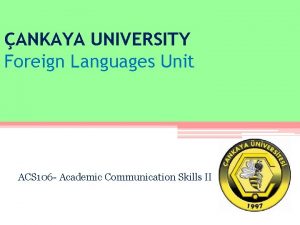ANKAYA UNIVERSITY Foreign Languages Unit ACS 106 Academic