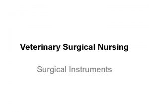 INSTRUMENTS Veterinary Surgical Nursing Surgical Instruments INSTRUMENTS Relevant