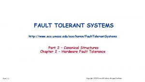 FAULT TOLERANT SYSTEMS http www ecs umass eduecekorenFault