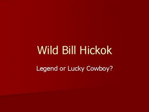 Wild Bill Hickok Legend or Lucky Cowboy Bio