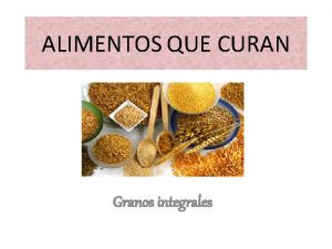 ALIMENTOS QUE CURAN Granos integrales Recuerda las palabras