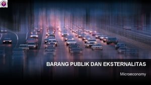 BARANG PUBLIK DAN EKSTERNALITAS Microeconomy INTRODUCTION Externality A